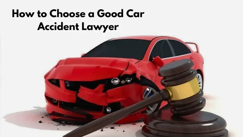 How to Choose a Good Car Accident Lawyer